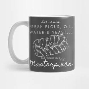 Fresh Flour, Oil, Water & Yeast... I'll Make You A Masterpiece | White Lettering Mug